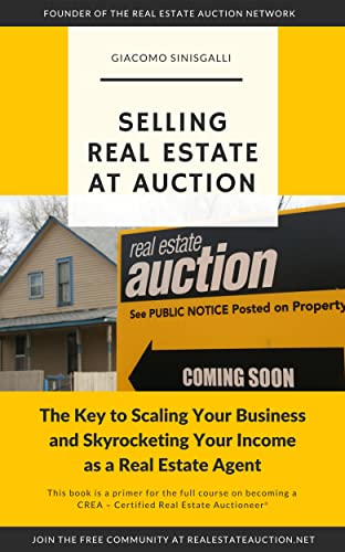 Selling Real Estate At Auction: The Key To Scaling Your Business and Skyrocketing Your Income as a Real Estate Agent