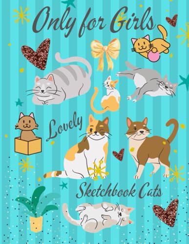 Only For Girls Lovely Sketchbook Cats: A Fun and Creative Drawing Book for Cat Lovers