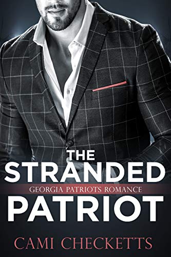 The Stranded Patriot: Georgia Patriots Romance (Steele Family Romance Book 2)
