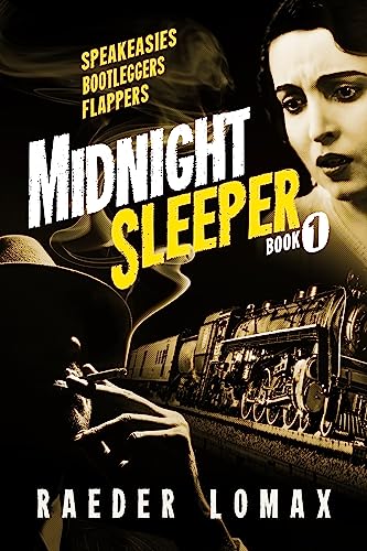 Midnight Sleeper: Speakeasies, Bootleggers, Flappers -A vengeful killer, on the run, in Jazz Age Prohibition America, hunts down a ravaging female bootlegger ... (Midnight Sleeper Series Book 1)