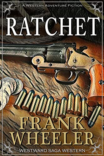 Ratchet (Westward Saga Western) (A Western Adventure Fiction)