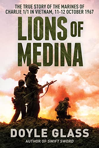 Lions of Medina: The True Story of the Marines of Charlie 1/1 in Vietnam, 11-12 October 1967