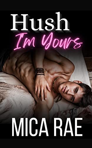 Hush: I'm Yours Book One: A Contemporary New Adult Romance