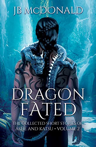 Dragon Fated: The Collected Short Stories of Ashe and Katsu * Vol 2 (The Dragon Series)