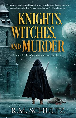 Knights, Witches, and Murder: A Fantasy Murder Mystery and Paranormal Thriller with Suspense (Fantasy: A Calec of the Woods Mystery Thriller Book 1)