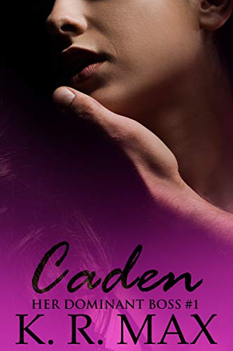 Caden: First Time Older Man Younger Woman Erotic Romance (Her Dominant Boss Book 1)