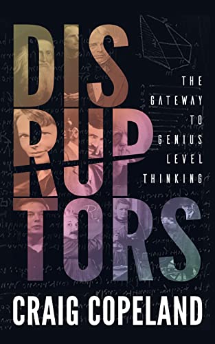 Disruptors: The Gateway to Genius Level Thinking