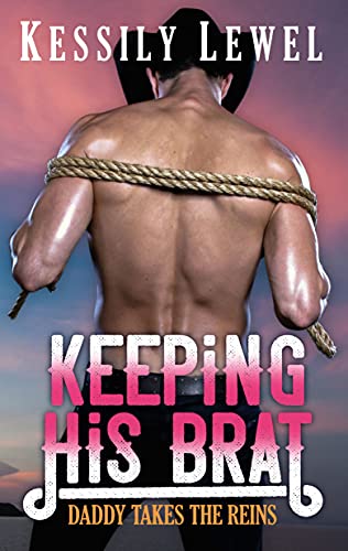 Keeping His Brat: Daddy Takes the Reins Book Three