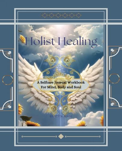 Holist Healing: A Self Care Journal Workbook For Mind, Body and Soul, Finding Balance, Includes Guided Prompts, Devotional Quotes and DIY Activities, Pages 200