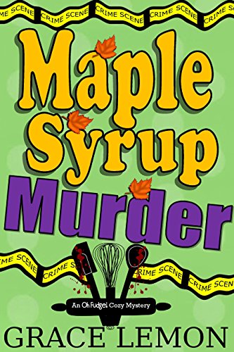 Cozy Mysteries: Maple Syrup Murder (Oh Fudge! Cozy Mysteries Book 1)