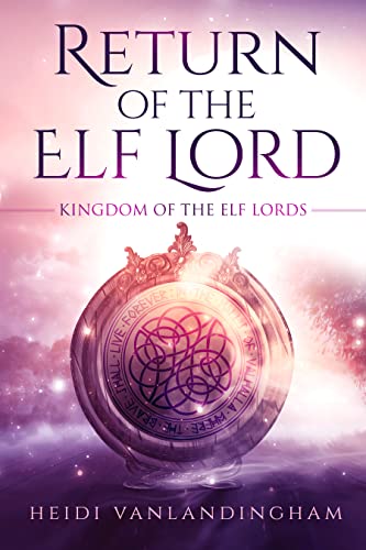 Return of the Elf Lord: A tortured hero fantasy romance (Kingdom of the Elf Lords Book 1)