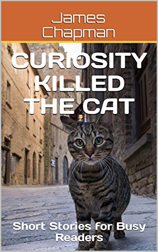 Curiosity Killed the Cat: Short Stories for Busy Readers