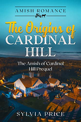 The Origins of Cardinal Hill: The Amish of Cardinal Hill Prequel