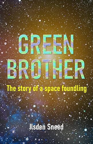 Green Brother: The Story of a Space Foundling