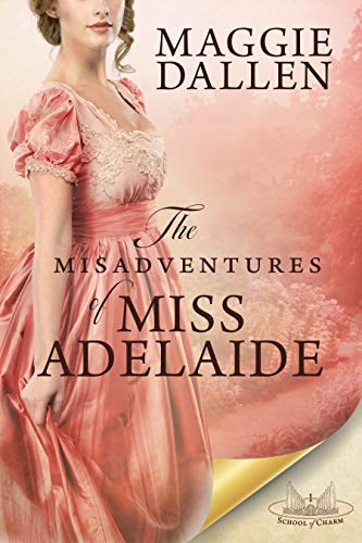 The Misadventures of Miss Adelaide: A Sweet Regency Romance (School of Charm Book 1)
