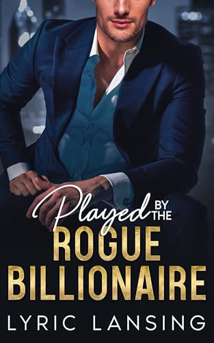 Played By The Rogue Billionaire: Enemies-to-Lovers Fake Engagement Romance