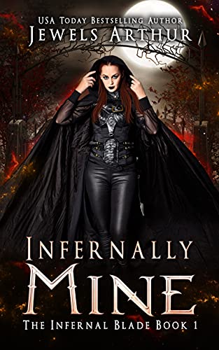 Infernally Mine: A Paranormal/Fantasy Fated Mates Female Assassin Romance (The Infernal Blade Book 1)