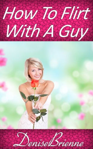 How To Flirt With A Guy: Get Results That Acutally... - CraveBooks