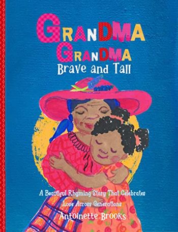 Grandma Grandma, Brave and Tall: A Beautiful Rhyming Story that Celebrates Love Across Generations