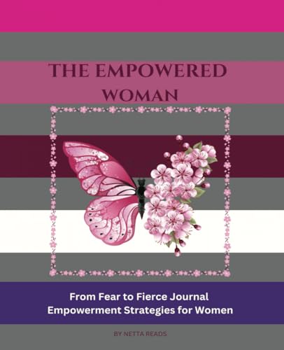 The Empowered Woman: From Fear to Fierce Journal Empowerment Strategies for Women