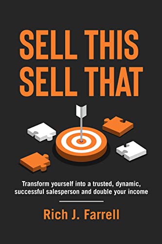 Sell This, Sell That: How to transform yourself into a trusted, dynamic, successful salesperson and double your income