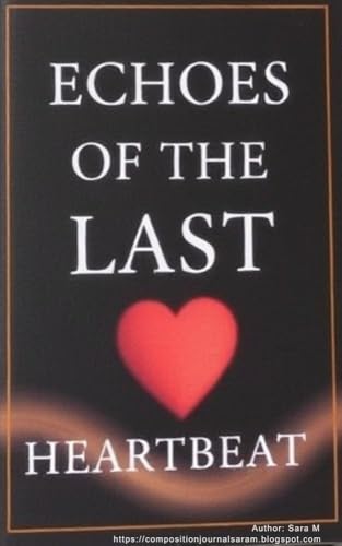 Echoes of the Last Heartbeat: Whispers from the final pulse | Fading sounds of lost love | A journey beyond the silence