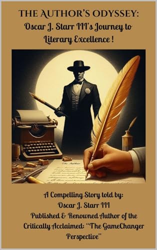 The Author's Odyssey: Oscar J. Starr III's Journey to Literary Excellence: A Compelling Story Told by Oscar J. Starr III