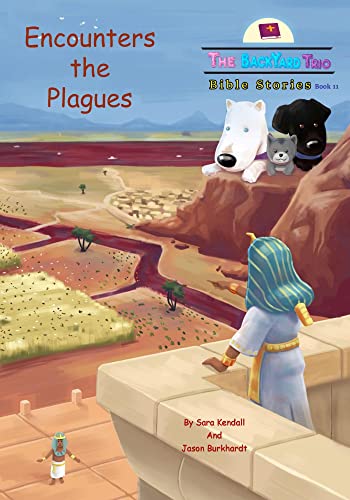 Encounters the Plagues (The BackYard Trio Bible Stories Book 11)
