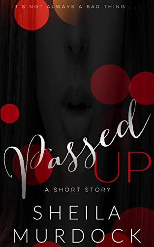 Passed Up: A Contemporary African American Urban Fiction Romance Suspense Short Reads Story