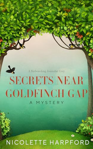 Secrets Near Goldfinch Gap (Birdwatching Journalist Cozy)