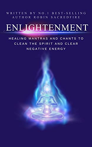 Enlightenment: Healing Mantras and Chants to Clean the Spirit and Clear Negative Energy