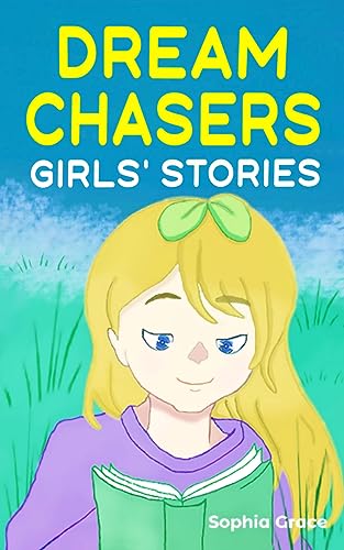 Dream Chasers Girls’ stories: A collection of stories about gratitude, friendship, courage, inner strength, self-confidence and pragmatism.