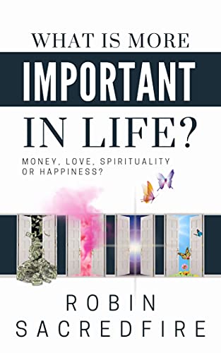What is More Important in Life?: Money, Love, Spirituality or Happiness?