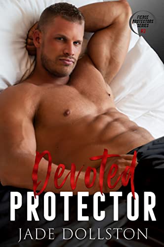 Devoted Protector: Book 2 in the Fierce Protectors Series