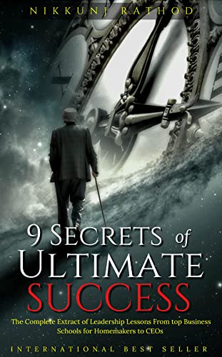 9 Secrets of Ultimate Success: master the nine secret elements of highly successful leaders, the complete extract of leadership lessons from top business schools, explore the habits of winning
