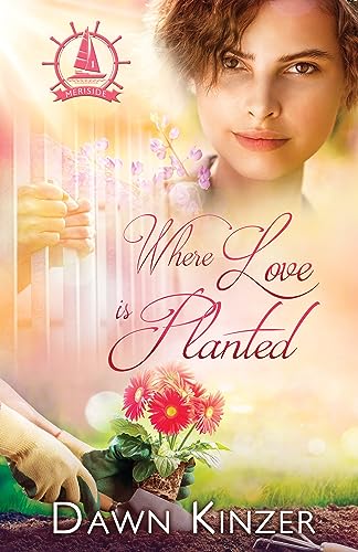 Where Love is Planted: A Meriside Romance - Book 1 (Meriside Romances)