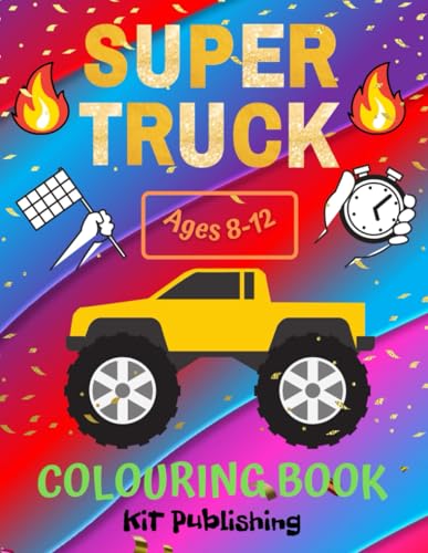 Supertruck Ages 8-12 Colouring Book KiT Publishing: Color the Biggest and Toughest Trucks: A Creative Adventure for Young Truck Lovers! (Fast Vehicles)