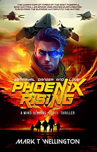 Phoenix Rising: The commander of three of the most powerful mind-controlled, space-age drones ever created, turns from the supreme hunter into the hunted