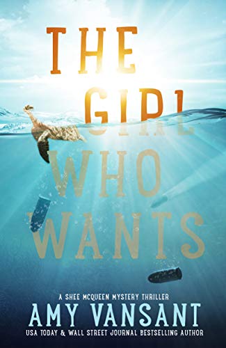 The Girl Who Wants: Mystery Thriller Books - Action Thriller with Suspense and Romance (The Shee McQueen Mystery Thriller Series Book 1)