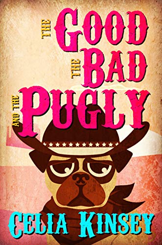 The Good, the Bad, and the Pugly: A Little Tombstone Cozy Mystery (Little Tombstone Cozy Mysteries Book 1)