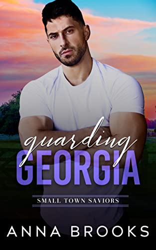 Guarding Georgia (Small Town Saviors Book 1)