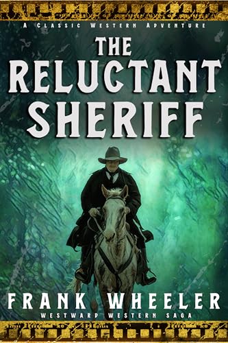 The Reluctant Sheriff : A Classic Western Adventure