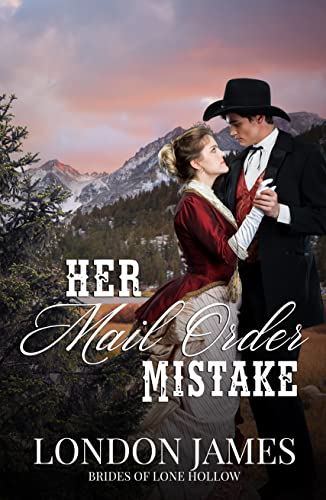 Her Mail Order Mistake: A Sweet Historical Mail Order Bride Romance (Brides of Lone Hollow Book 2)