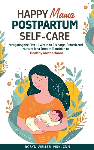 Happy Mama Postpartum Self-Care: Navigating the First 12 Weeks to Recharge, Refresh and Nurture for a Smooth Transition to Healthy Motherhood