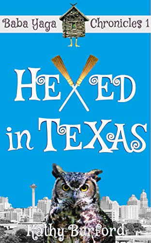 Hexed in Texas: A Humorous Fantasy (Baba Yaga Chronicles Book 1)