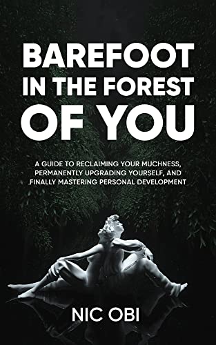 Barefoot in the Forest of You : A Guide to Reclaiming Your Muchness, Permanently Upgrading Yourself, and Finally Mastering Personal Development
