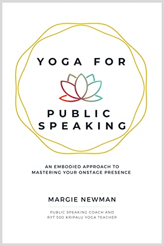 Yoga for Public Speaking : An embodied approach to mastering your onstage presence