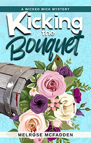 Kicking the Bouquet: A Candle Shop Cozy Mystery (Wicked Wick Mysteries #3)