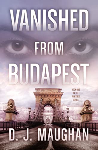 Vanished From Budapest : Eastern Europe Crime Mystery (Vanished Series Book 1)