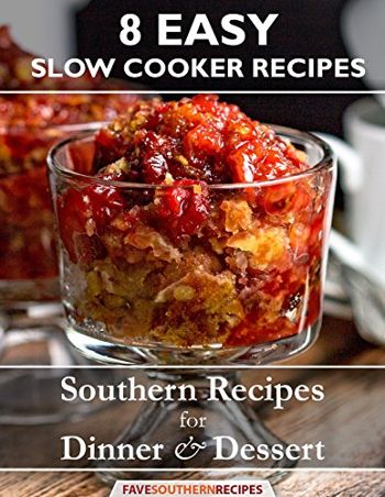 8 Easy Slow Cooker Recipes: Southern Recipes for Dinner and Dessert